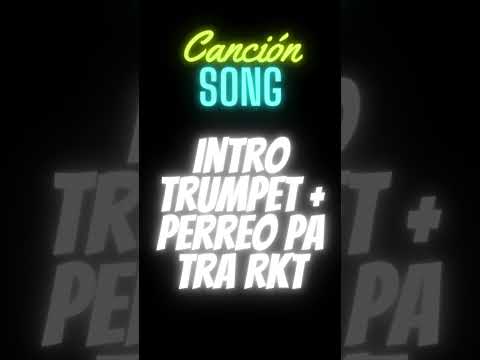 Song  Intro Trumpet + Perreo Pa Tra RKT