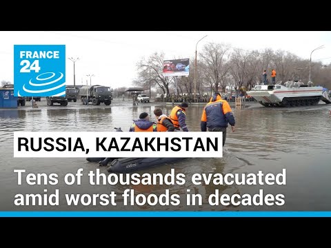 Tens of thousands evacuated in Russia, Kazakhstan amid worst floods in decades • FRANCE 24 English