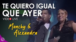 Te Quiero Igual Que Ayer (Live) - Monchy &amp; Alexandra