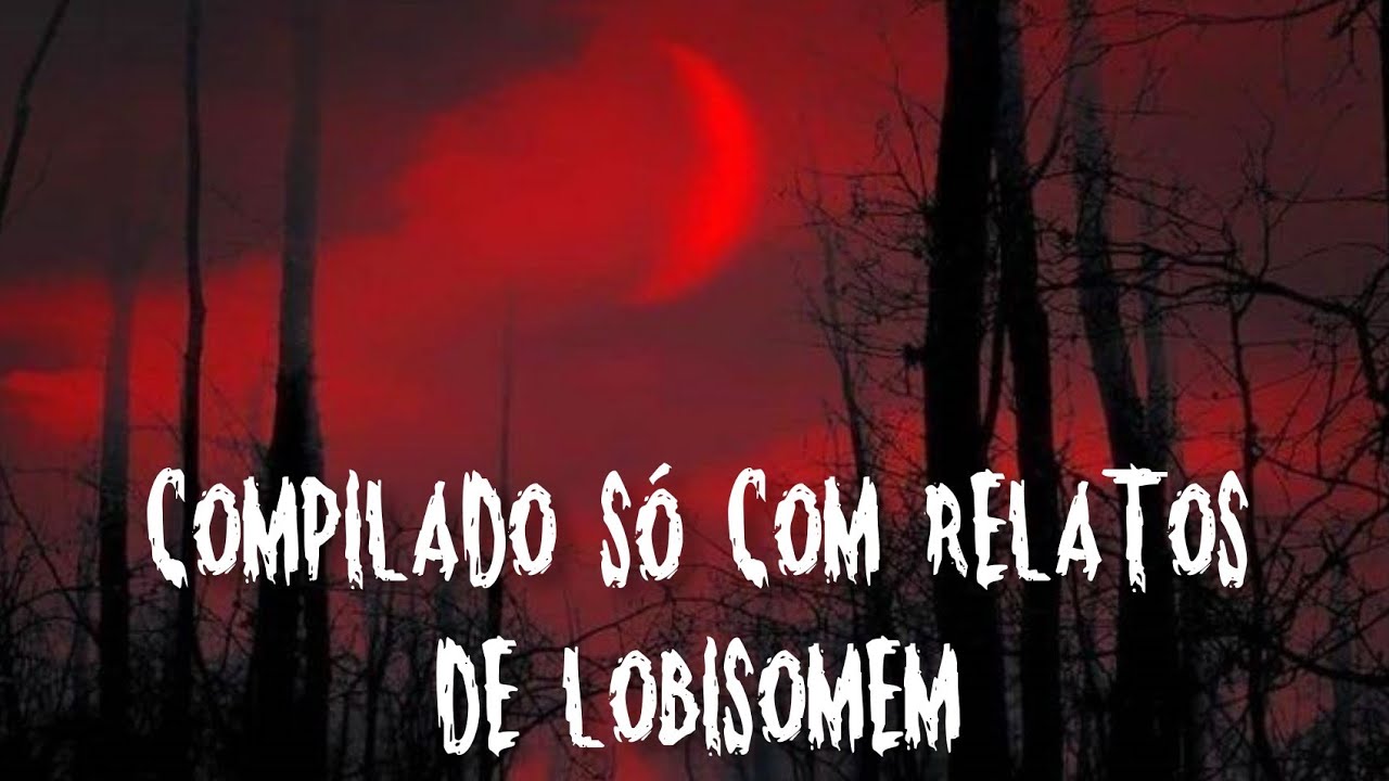 Melhores Relatos de Lobisomem do Canal - Parte 2