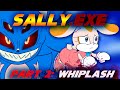 Sally EXE Part 2 WHIPLASH