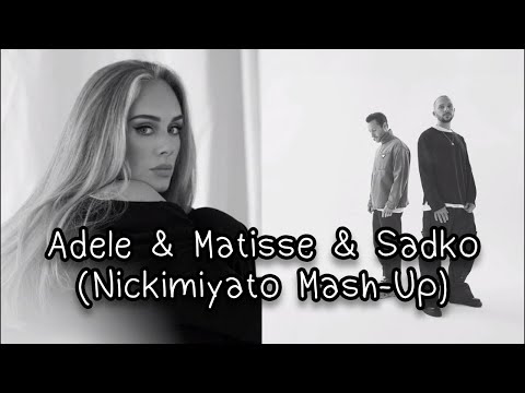 Adele & Matisse & Sadko (Nickimiyato Mash-Up)