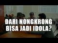 Dari Nongkrong Jadi Idola