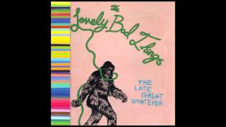 Lovely Bad Things - Hear or Anywhere