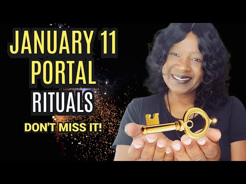 Rituals for JANUARY 11 PORTAL - What to Know and Do!