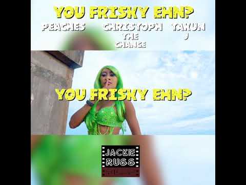 Peaches ft Chirstoph Takun J - You Frisky Ehn?
