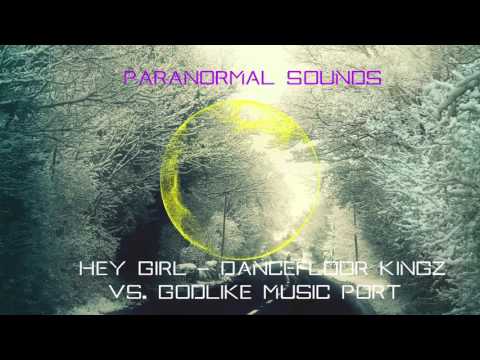 Hey Girl - Dancefloor Kingz vs. Godlike Music Port