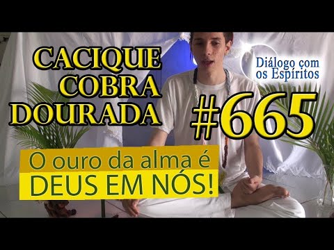 DcE 665 - [Sua alma é OURO!] Entidade Cacique Cobra Dourada - Médium Sacerdote Lauro Cerazi