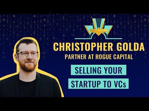 Selling your startup to VCs with Christopher Golda, Partner at Rogue ...