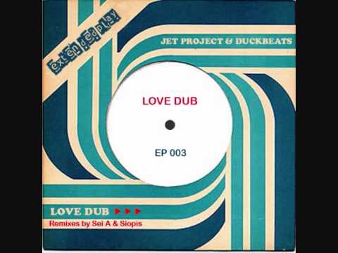 Jet Project & Duckbeats - Love Dub - Sei A Remix - Extended Play 003