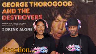 First time hearing George Thorogood &amp; The Destroyers &quot;I Drink Alone&quot; Reaction | Asia and BJ
