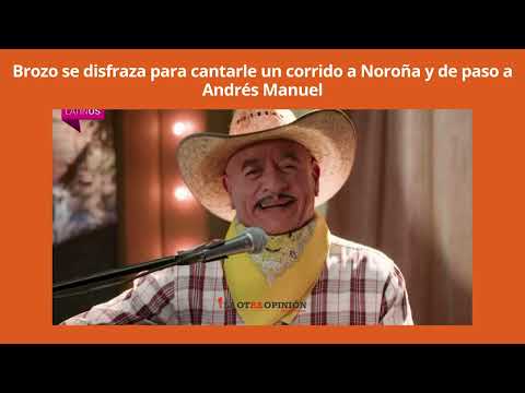 Brozo dresses up to sing a corrido to Noroña and, incidentally, to Andrés Manuel.