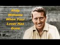 Andy Williams......When Your Lover Has Gone.