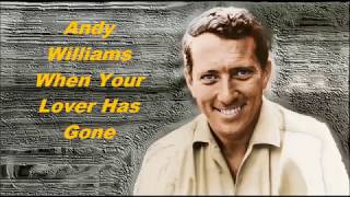 Andy Williams......When Your Lover Has Gone.