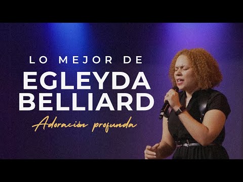 Lo mejor de Egleyda Belliard - Adoración Profunda | (@Egleyda)