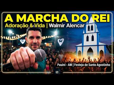 A MARCHA DO REI - Adoração & Vida l Walmir Alencar l Pauini - AM - l Festejo de Santo Agostinho
