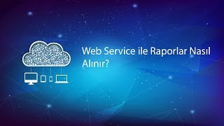 Web service ile raporlar nasıl alınır?