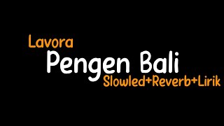 Download lagu Pengen Bali-Lavora (Slowled Reverb Lirik) mp3