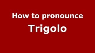 How to pronounce Trigolo