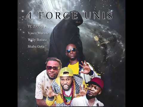 4 FORCE UNIS (Audio Officiel) TC 2000 Dj's Dj Vasco Murada Dj Willy Batista Dj Shaba Gola
