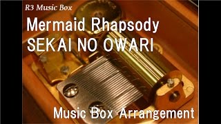 Mermaid Rhapsody/SEKAI NO OWARI [Music Box]