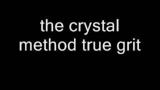 the crystal method true grit