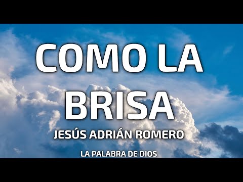 Jesús Adrián Romero - Como La Brisa (Letra)