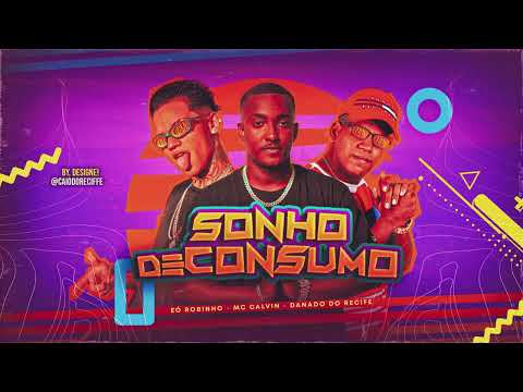 DANADO DO RECIFE, ÉO ROBINHO, MC CALVIN - SONHO DE CONSUMO