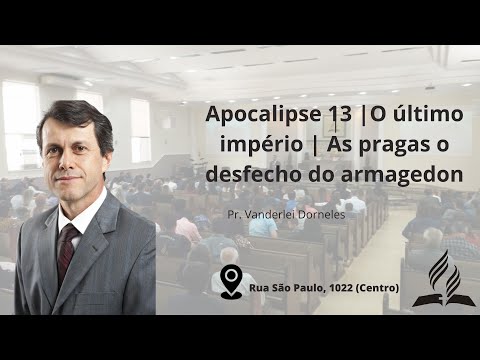 Apocalipse 13 | O último Império | As pragas e desfecho do armagedon |Pr. Vanderlei Dorneles| 18-05