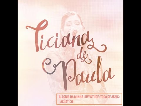 Ticiana de Paula - Alegria da minha juventude - Ensaio acústico