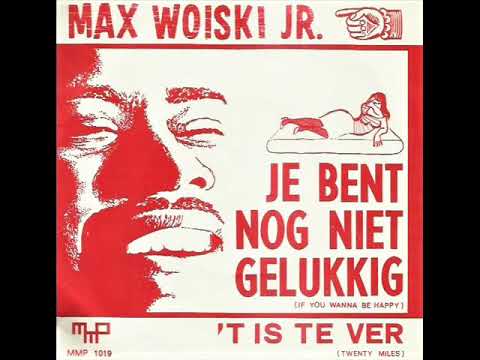 Je bent nog niet gelukkig (If you wanna be happy) / Max Woisky jr.