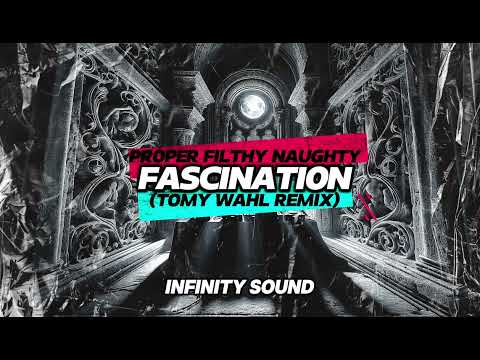 Proper Filthy Naughty - Fascination (Tomy Wahl Remix)