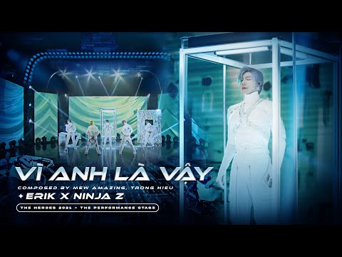 ERIK x NINJA Z - "Vì Anh Là Vậy" ft. Rtee (Phiên bản The Heroes 2021)