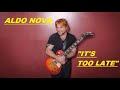 HQ  ALDO NOVA  -  IT'S TOO LATE  BEST VERSION!  High Fidelity Audio & lyrics