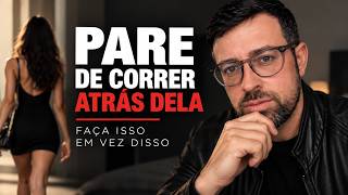 Pare de correr atrás dela — faça isso em vez disso.