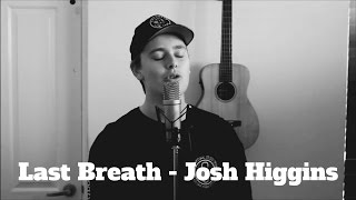 Last Breath Original Song | Josh Higgins