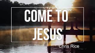 [Lyric Video] Come to Jesus (Untitled Hymn) - Chris Rice