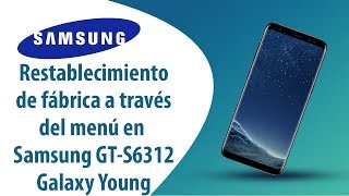 ¿Cómo restablecer datos de fábrica a través del menú en Samsung Galaxy Young GT-S6312?
