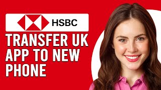 How To Transfer HSBC UK App To New Phone (How Do I Move/Set Up HSBC UK App To My New Phone)