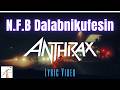 Anthrax - N.F.B. Dallabnikufesin (Lyric Video)