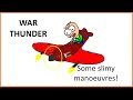 War Thunder Slimy Manoeuvres