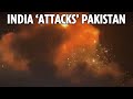 India Launches Airstrikes On Pakistan In Huge Escalation After Threats Of All Out War