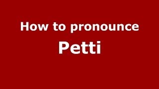 How to pronounce Petti