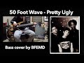 50 Foot Wave - Pretty Ugly (bass cover)