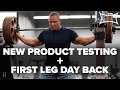 New Product Testing & First Leg Day Back!