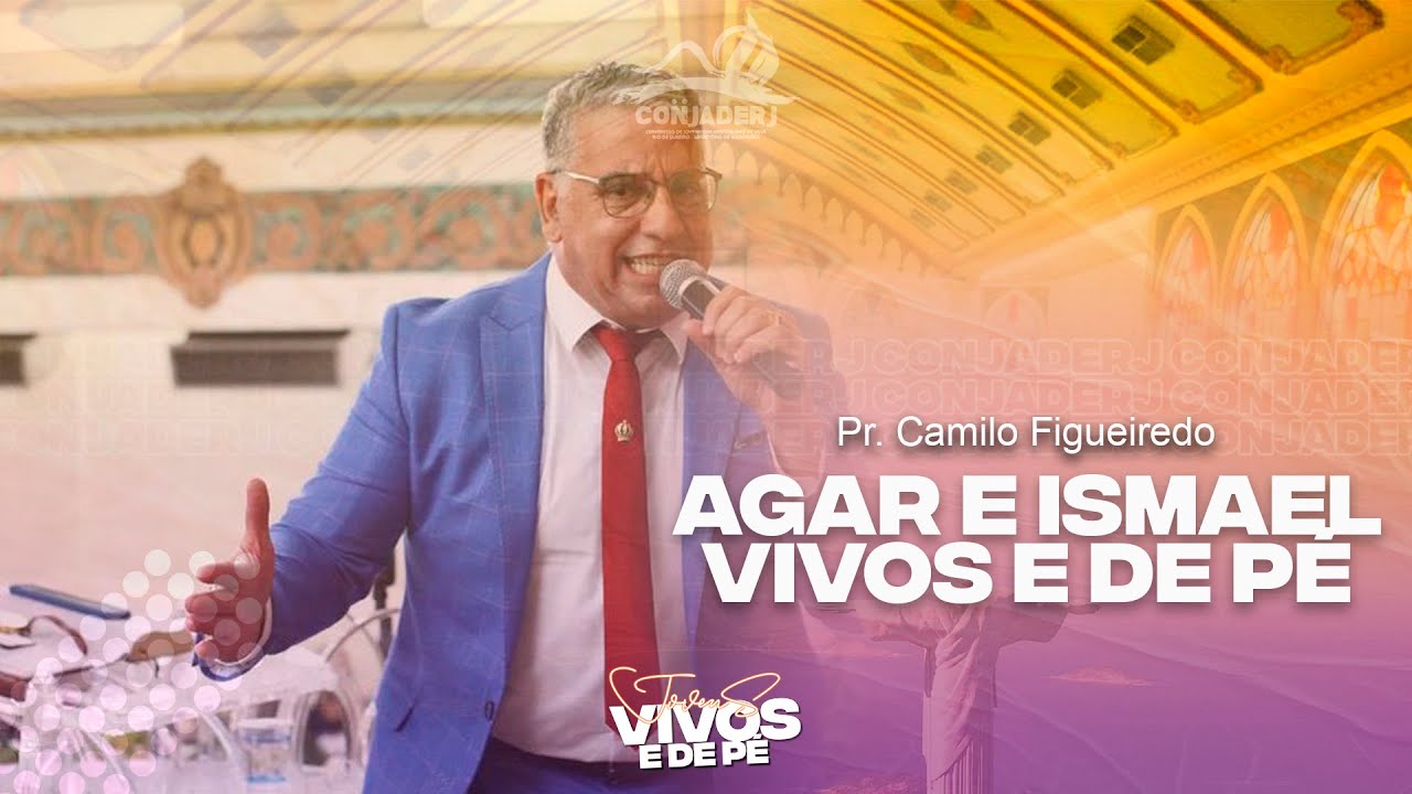 CONGRESSO #CONJADERJ 2022. PASTOR CAMILO FIGUEIREDO. AGAR E ISMAEL VIVOS E DE PÉ.