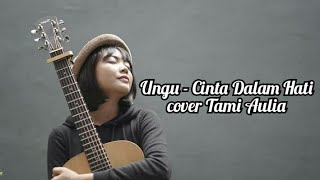 Download lagu Cinta Dalam Hati - Ungu | Tami Aulia Cover ( Lirik ) mp3
