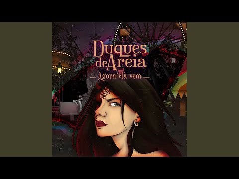 Agora Ela Vem - Duques de Areia