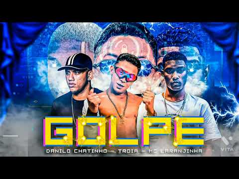 🔵 DANILO CHATINHO, MC TROIA E MC LARANJINHA - GOLPE - REMIX BREGA FUNK