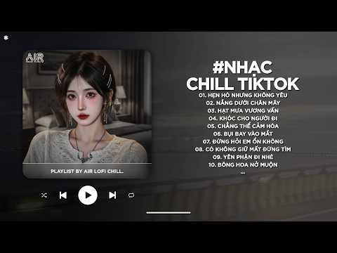 Nhạc Chill 2026 - BXH Nhạc Chill TikTok Triệu View Hay Nhất Hiện Nay - Nhạc Lofi Chill Buồn TikTok